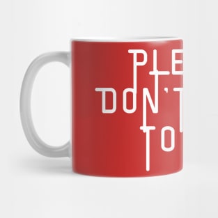 Please don't talk to me- a polite way of saying leave me alone Mug